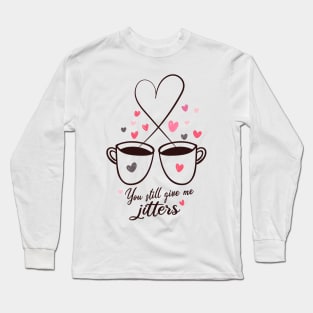 You still give me Jitters Long Sleeve T-Shirt